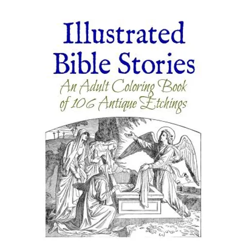 Illustrated Bible Stories: An Adult Coloring Book of 106 Antique Etchings