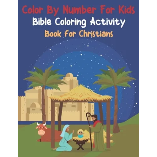 Color By Number For Kids Bible Coloring Activity Book For Christians: Easy To Remember Inspiring Bible Verses For Kids (volume 5)