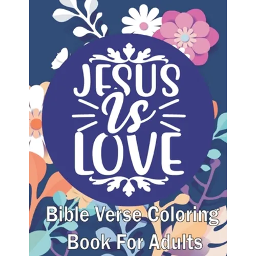 Jesus Is Love: Bible Verse Coloring Book for Adults (For Stress Relief and Relaxation