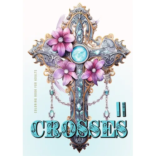 Crosses Coloring Book for Adults 2: Grayscale Crosses Coloring Book Christian Coloring Book for Adults Bible Coloring Book Adults