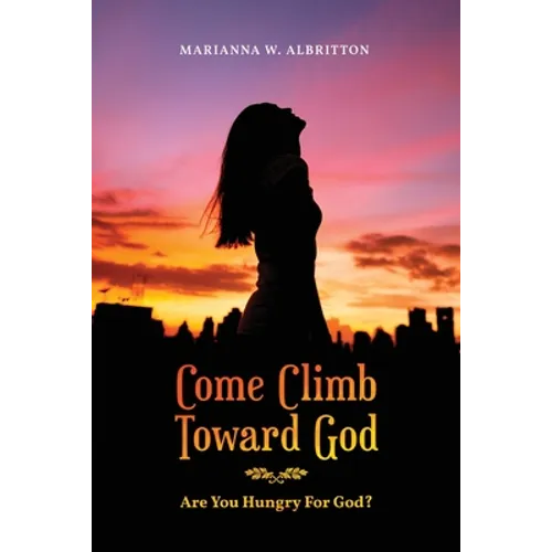 Come Climb Toward God: Are you Hungry for God?