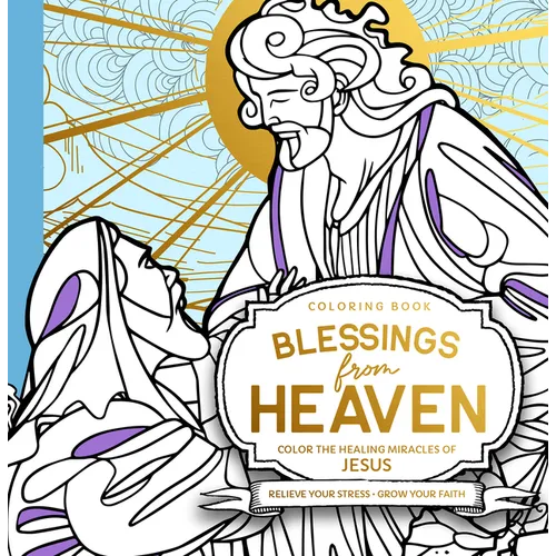 Blessings from Heaven Adult Coloring Book: Color the Healing Miracles of Jesus